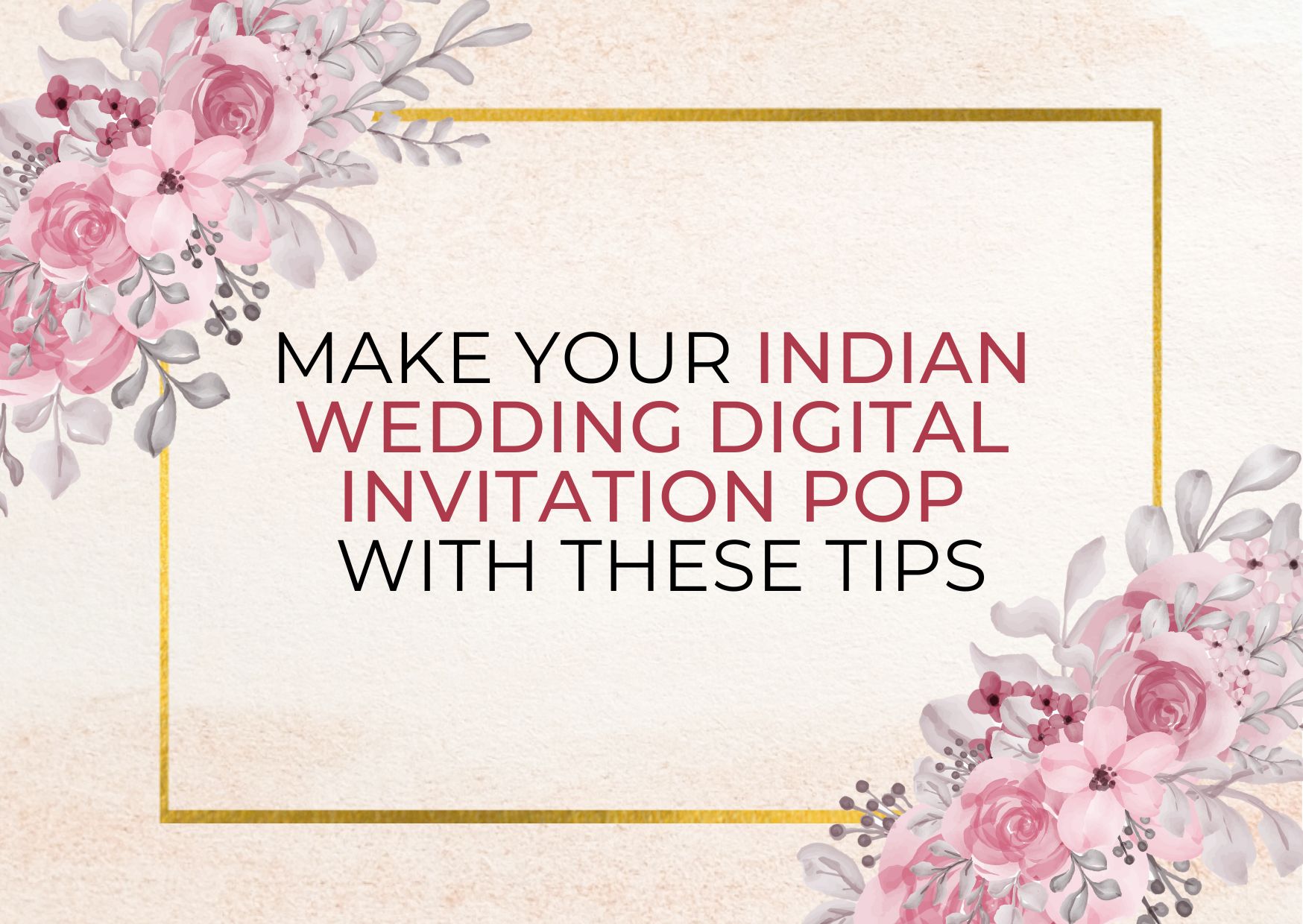 Make Your Indian Wedding Digital Invitation Pop With These Tips