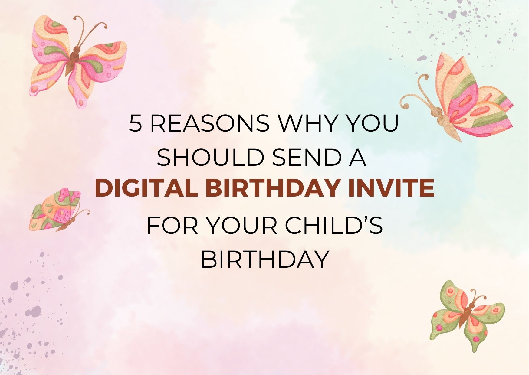 5 Reasons Why You Should Send a Digital Birthday Invite for Your Child’s Birthday